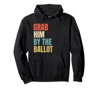 Grab Him By The Ballot Felpa con Cappuccio