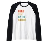 Grab Him By The Ballot Maglia con Maniche Raglan