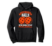 Grab Your Balls We're Going To Play Funny Pickleball Felpa con Cappuccio