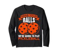 Grab Your Balls We're Going To Play Funny Pickleball Maglia a Manica
