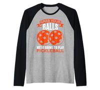 Grab Your Balls We're Going To Play Funny Pickleball Maglia con Maniche Raglan