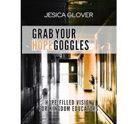 Grab Your Hope Goggles!: Hope-filled Vision for Kingdom Educators