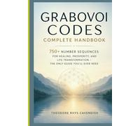 Grabovoi Codes Complete Handbook: 750+ Number Sequences for Healing, Prosperity, and Life Transformation - The Only Guide You'll Ever Need