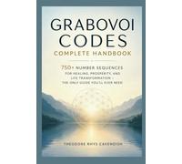 Grabovoi Codes Complete Handbook: 750+ Number Sequences for Healing, Prosperity, and Life Transformation - The Only Guide You'll Ever Need