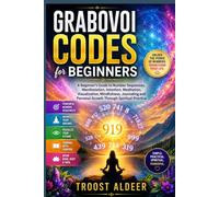 Grabovoi Codes for Beginners: A Beginner’s Guide to Number Sequences, Manifestation, Intention, Meditation, Visualization, Mindfulness, Journaling and Personal Growth Through Spiritual Practice