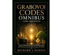 Grabovoi Codes Omnibus (1200+ SEQUENCES): Sacred Numerology and Manifesting Codes for Business, Career, and Unexpected Wealth