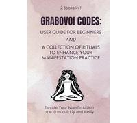 Grabovoi Codes: User Guide and a Collection of Rituals to Enhance Your Manifestation Practice: 2 books in 1