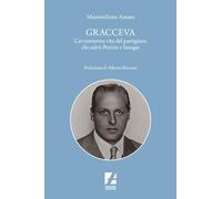 Libri Massimiliano Amato - Gracceva. L'avventurosa Vita Del Partigiano Che Salvo