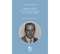 Gracceva. L'avventurosa vita del partigiano che salvò Pertini e Saragat