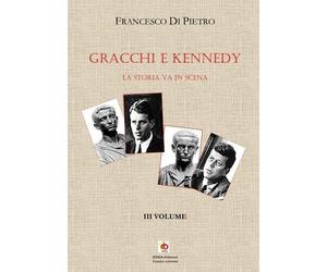 Gracchi e Kennedy. La storia va in scena. Vol. 3 - [Edda Edizioni]