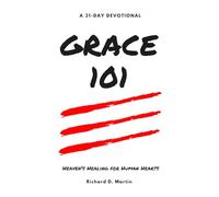 Grace 101: Heaven's Healing for Human Hearts