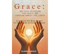 GRACE: 365 DAYS DEVOTIONS FOR PEACE AND PURPOSE AMIDST THE CHAOS: A Journey for Busy Moms to Find Faith in Every Moment