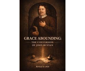 Grace Abounding: The Conversion of John Bunyan