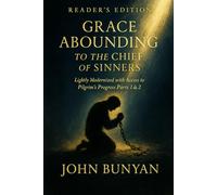 Grace Abounding to the Chief of Sinners (Reader's Edition): Lightly Modernized with Access to Pilgrim’s Progress Parts 1 & 2