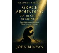 Grace Abounding to the Chief of Sinners (Reader's Edition): Lightly Modernized with Access to Pilgrim’s Progress Parts 1 & 2