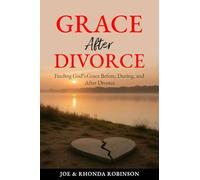 Grace After Divorce: Finding God's Grace Before, During, and After Divorce