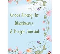 Grace Among the Wildflowers: A Faith-Filled Lined Journal: 120-Pages Mindful reflections