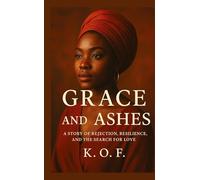 Grace and Ashes: A story of rejection, resilience and the Search for Love