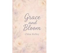 Grace And Bloom: Cultivate Faith, Gratitude, and Daily Intention