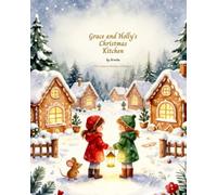 Grace and Holly's Christmas Kitchen: The Lantern Kitchen Chronicle