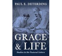 Grace and Life: Studies in the Pastoral Letters