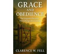 Grace and Obedience: The Forgotten Balance that Changes Everything