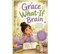 Grace and the What-If Brain: A Story About Worry and Trust