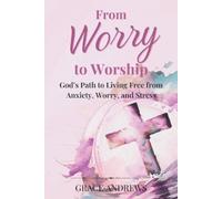 Grace Andrews From Worry to Worship God's Path to Living Free from A (Tascabile)