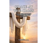 GRACE AT THE CROSS: A HOLY WEEK DEVOTIONAL FOR WOMEN WHO NEED HOPE AGAIN