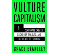 Grace Blakeley – Vulture Capitalism – Crimini aziendali e salvataggi occulti – Copertina rigida