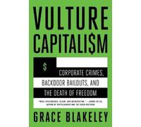 Vulture Capitalism: Corporate Crimes, Backdoor Bailouts, and the Death of Freedom