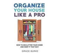 Grace Burke Organize Your House Like A Pro (Tascabile) Clutter-Free Home