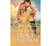 Grace Callaway Charlotte and the Seductive Spymaster (Tascabile)