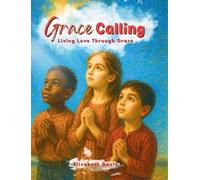 Grace Calling: Living Love through Grace