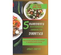 Grace Carter 5 Ingredients Mediterranean Cookbook for Diabetics (Tascabile)