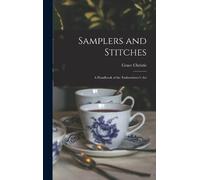 Grace Christie Samplers and Stitches; a Handbook of the Embro (Copertina rigida)