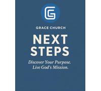 Grace Church Next Steps Workbook: Discover Your Purpose. Live God's Mission