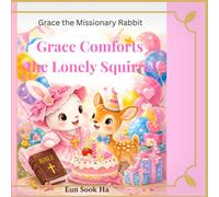 Grace Comforts the Lonely Squirrel: when love heals a lonely heart