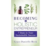 Grace Danielle Meek Becoming a Holistic Entrepreneur (Tascabile)