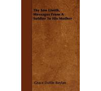 Grace Duffie Boy Thy Son Liveth, Messages From A Soldier To His Mot (Tascabile)