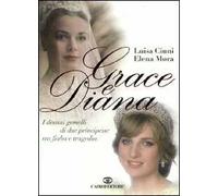 Grace e Diana. I destini gemelli di due principesse tra fiaba e tragedia