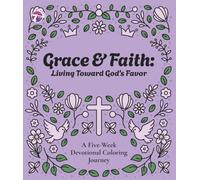 Grace & Faith: Living Toward God’s Favor: A Five-W evotional Coloring Journey