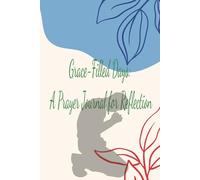 Grace-Filled Days : A Prayer Journal For Reflection: Bible Verses, Prayer Requests, and Reflections for a Peaceful Heart