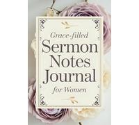 Grace-Filled Sermon Notes Journal for Women: Reflect, Pray, and Apply God's Word with Purpose