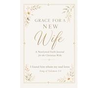 Grace for a New Wife: A Newlywed Faith Journal Notebook for the Christian Wife - Christian Wedding & Bridal Shower Gift - 200 Lined Pages