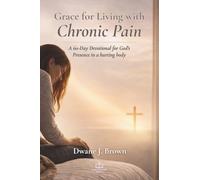 Grace for Living with Chronic Pain: A 60-Day Devotional for God’s Presence in a Hurting Body