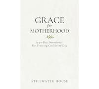 Grace for Motherhood: A 40-Day Devotional for Trusting God Every Day