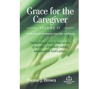 Grace for the Caregiver, Volume II: A 45-Day Christian Devotional for Peace, Hope, and Renewal