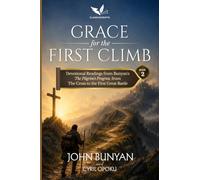 Grace for the First Climb: Devotional Readings from Bunyan's The Pilgrim's Progress, from the Cross to the First Great Battle