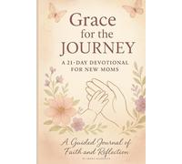Grace for the Journey: A 21-Day Devotional For New Moms